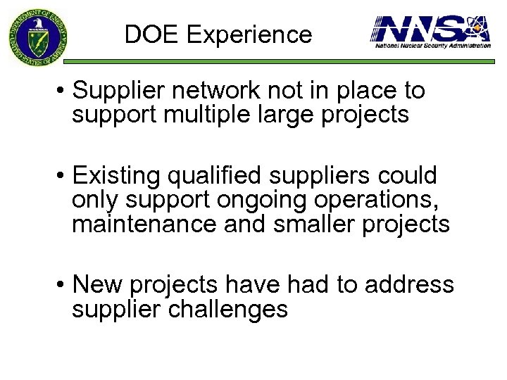 DOE Experience • Supplier network not in place to support multiple large projects •