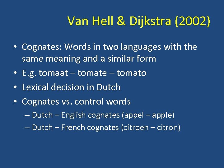 Van Hell & Dijkstra (2002) • Cognates: Words in two languages with the same