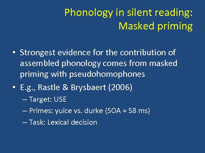 Phonology in silent reading: Masked priming • Strongest evidence for the contribution of assembled