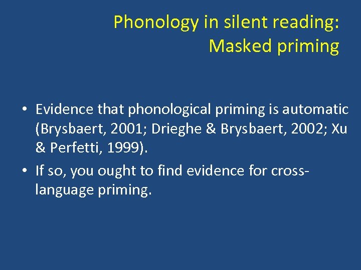 Phonology in silent reading: Masked priming • Evidence that phonological priming is automatic (Brysbaert,