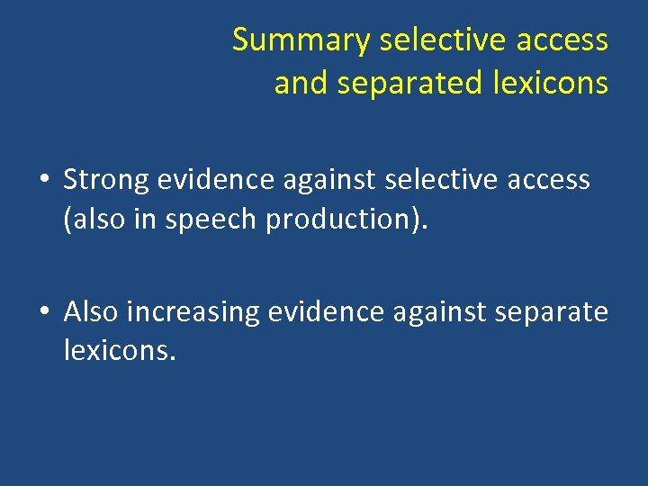 Summary selective access and separated lexicons • Strong evidence against selective access (also in