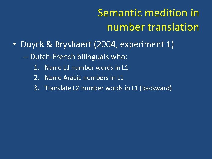 Semantic medition in number translation • Duyck & Brysbaert (2004, experiment 1) – Dutch-French