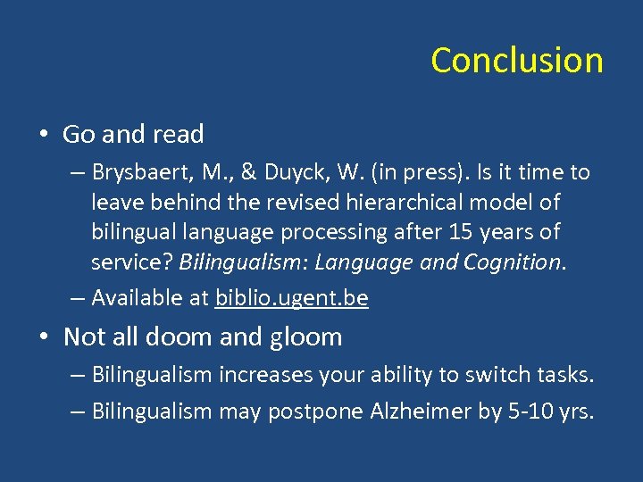 Conclusion • Go and read – Brysbaert, M. , & Duyck, W. (in press).