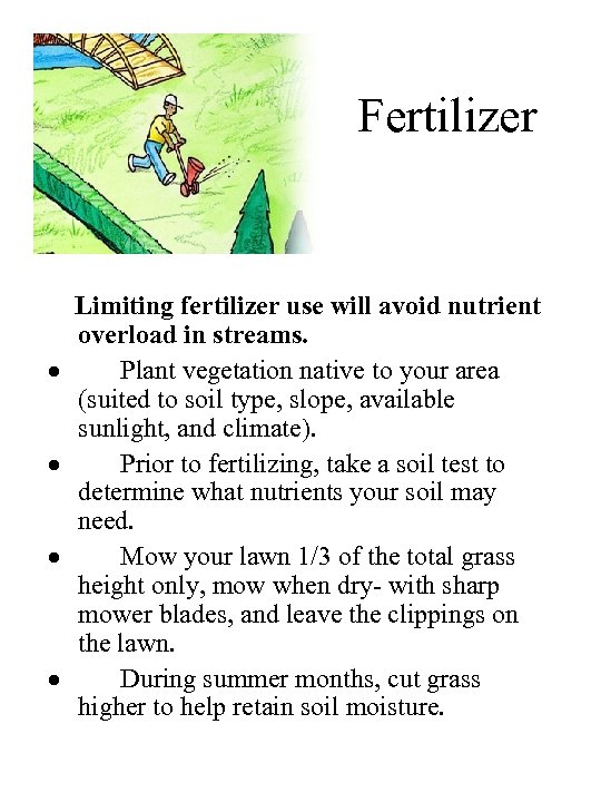Fertilizer Limiting fertilizer use will avoid nutrient overload in streams. · Plant vegetation native