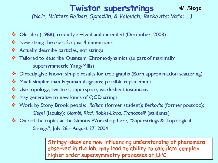 Twistor superstrings W. Siegel (Nair; Witten; Roiban, Spradlin, & Volovich; Berkovits; Vafa; . .