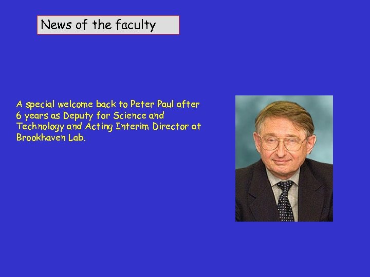 News of the faculty A special welcome back to Peter Paul after 6 years