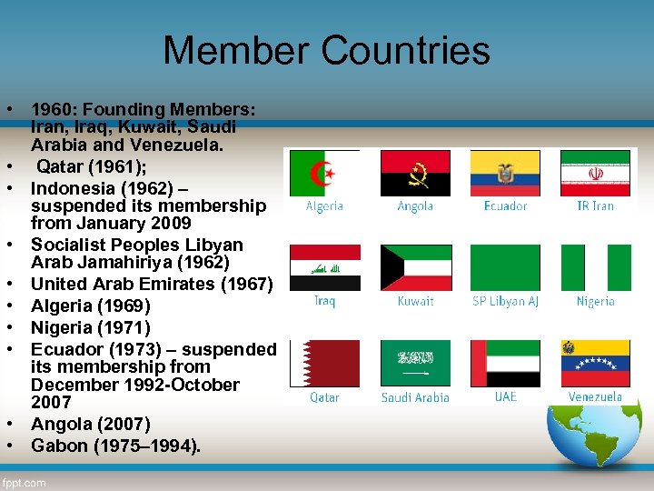 Member Countries • 1960: Founding Members: Iran, Iraq, Kuwait, Saudi Arabia and Venezuela. •