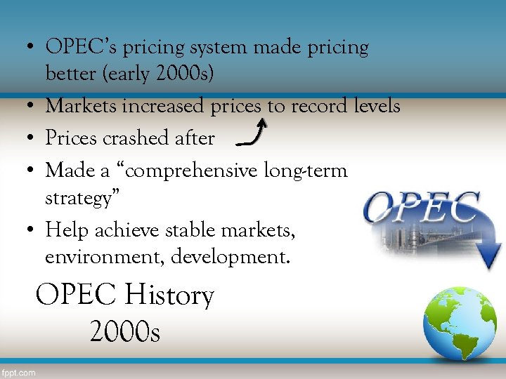  • OPEC’s pricing system made pricing better (early 2000 s) • Markets increased