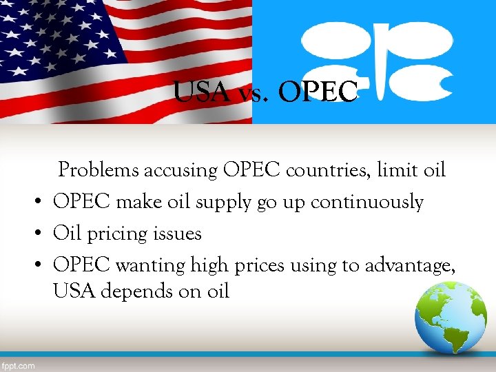 USA vs. OPEC Problems accusing OPEC countries, limit oil • OPEC make oil supply