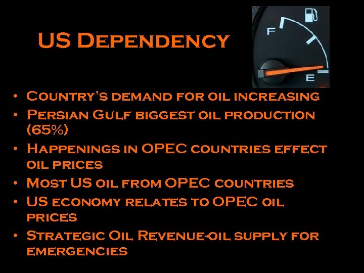 US Dependency • Country’s demand for oil increasing • Persian Gulf biggest oil production