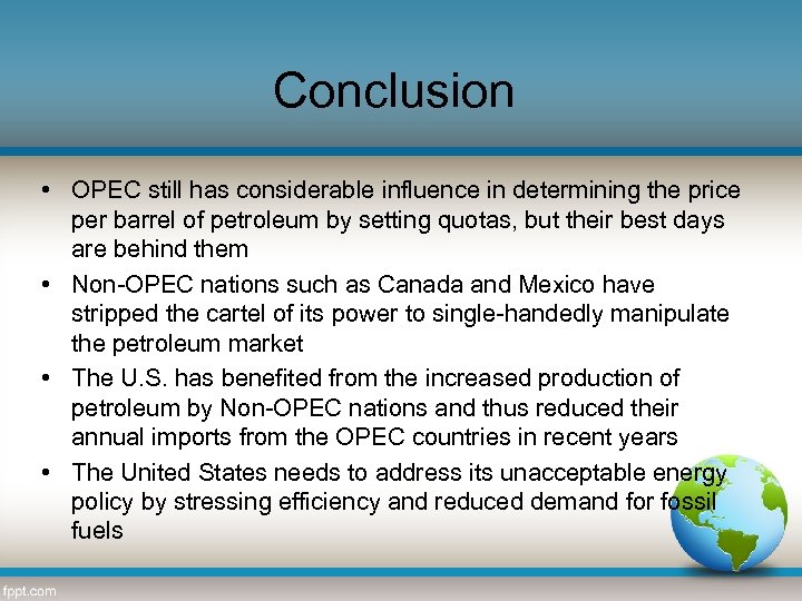 Conclusion • OPEC still has considerable influence in determining the price per barrel of