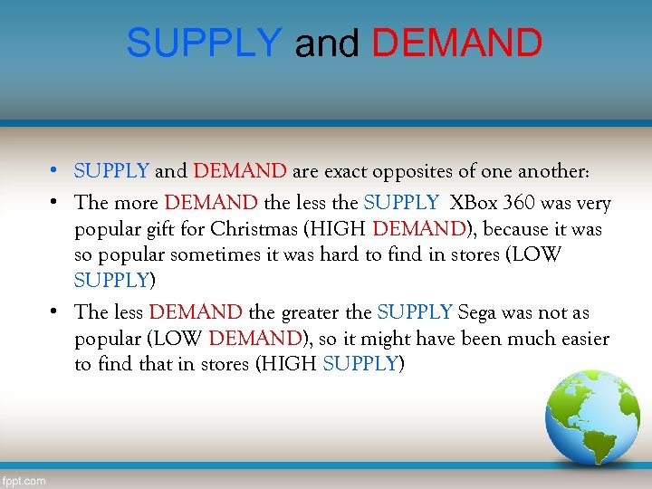 SUPPLY and DEMAND • SUPPLY and DEMAND are exact opposites of one another: •