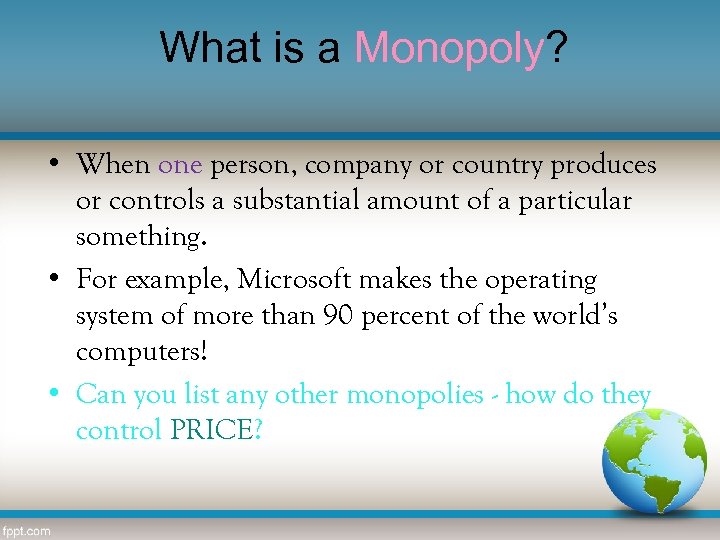 What is a Monopoly? • When one person, company or country produces or controls