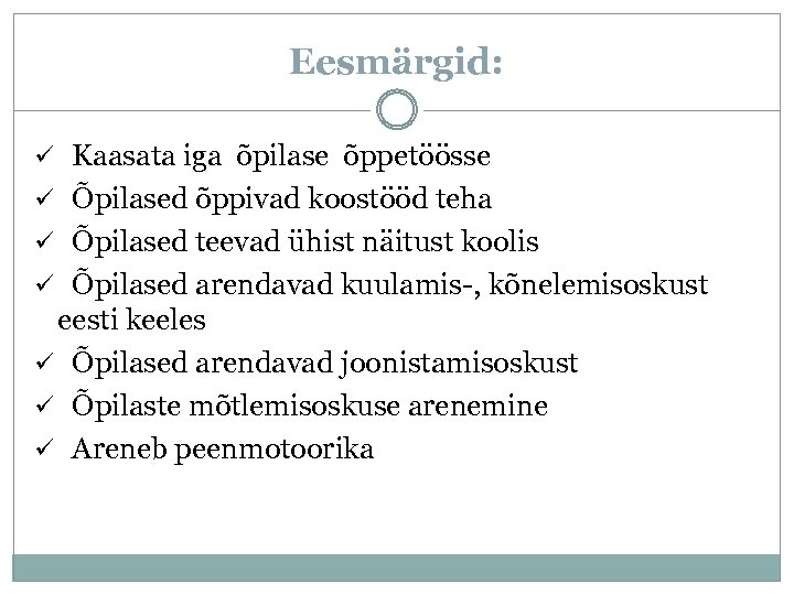 Eesmärgid: ü Kaasata iga õpilase õppetöösse ü Õpilased õppivad koostööd teha ü Õpilased teevad