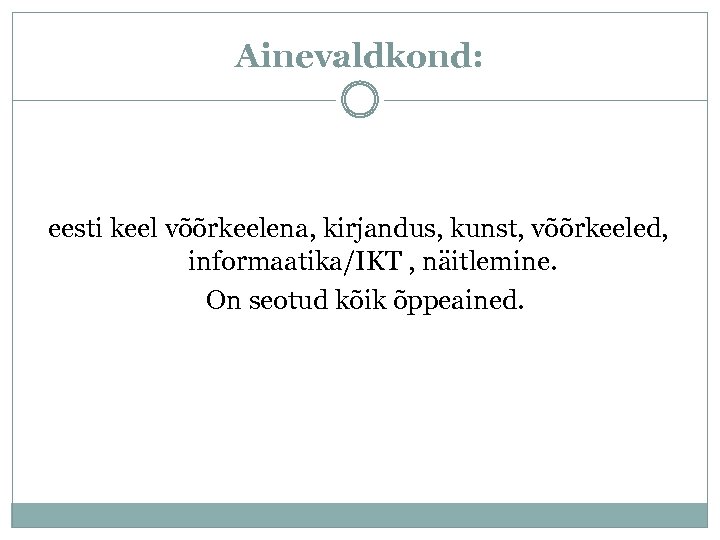 Ainevaldkond: eesti keel võõrkeelena, kirjandus, kunst, võõrkeeled, informaatika/IKT , näitlemine. On seotud kõik õppeained.