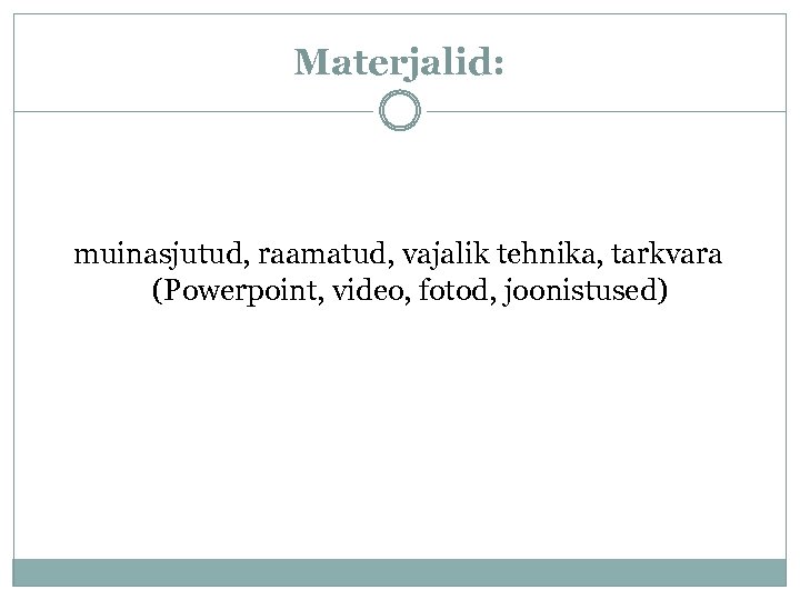 Materjalid: muinasjutud, raamatud, vajalik tehnika, tarkvara (Powerpoint, video, fotod, joonistused) 