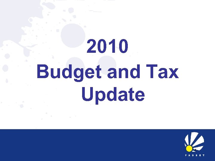 2010 Budget and Tax Update 1 