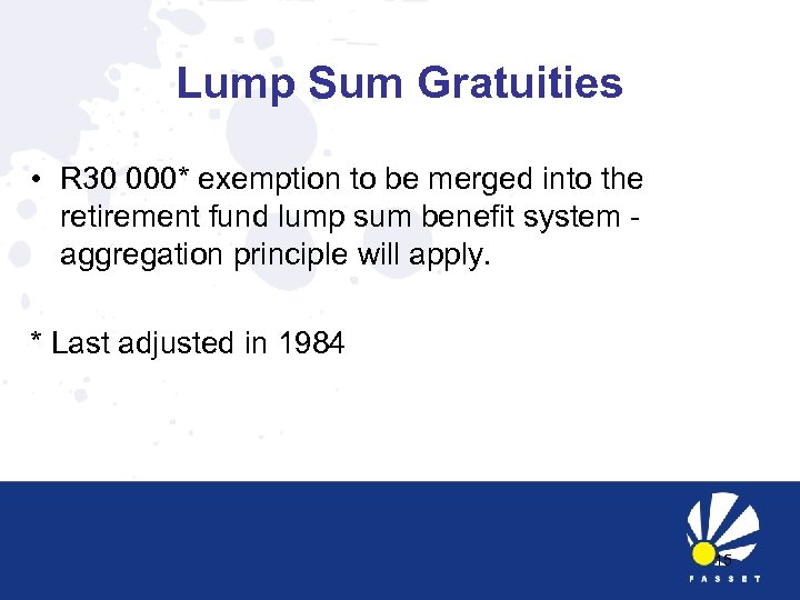 Lump Sum Gratuities • R 30 000* exemption to be merged into the retirement