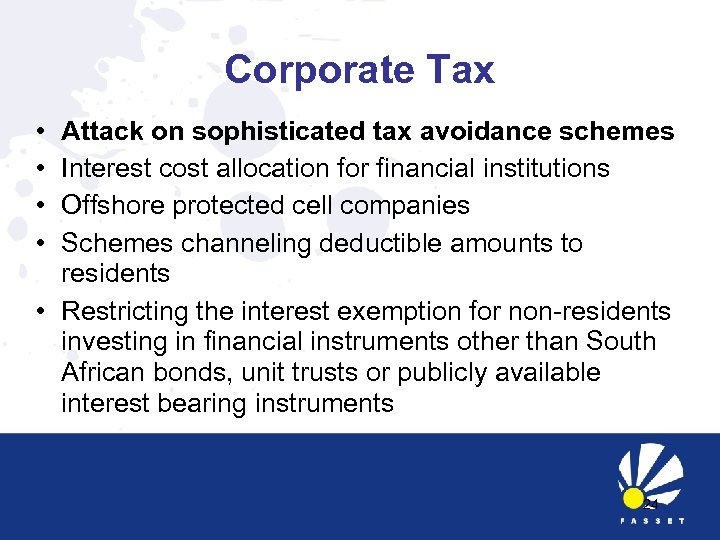 Corporate Tax • • Attack on sophisticated tax avoidance schemes Interest cost allocation for