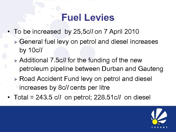 Fuel Levies • To be increased by 25, 5 c/l on 7 April 2010