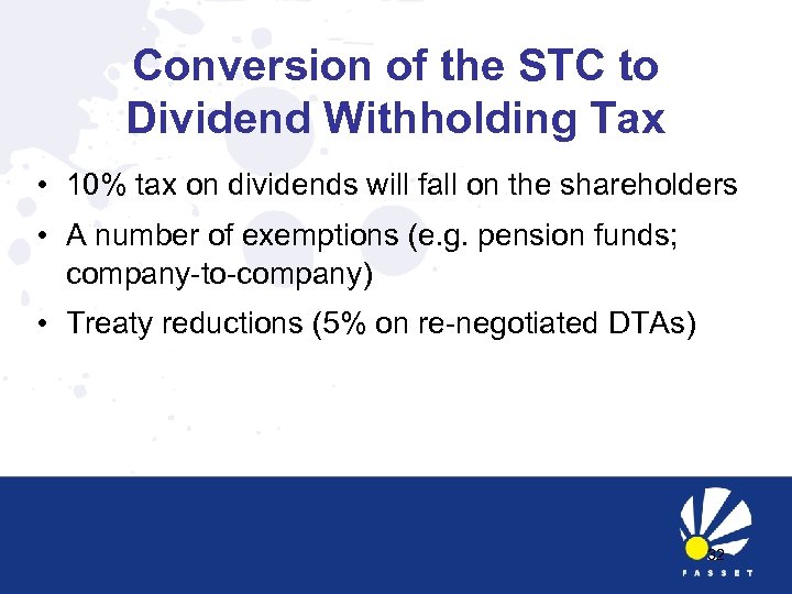 Conversion of the STC to Dividend Withholding Tax • 10% tax on dividends will
