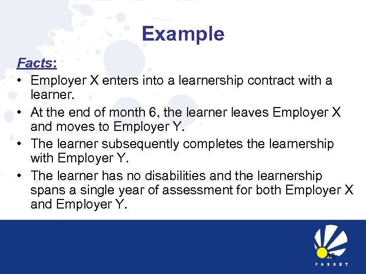 Example Facts: • Employer X enters into a learnership contract with a learner. •