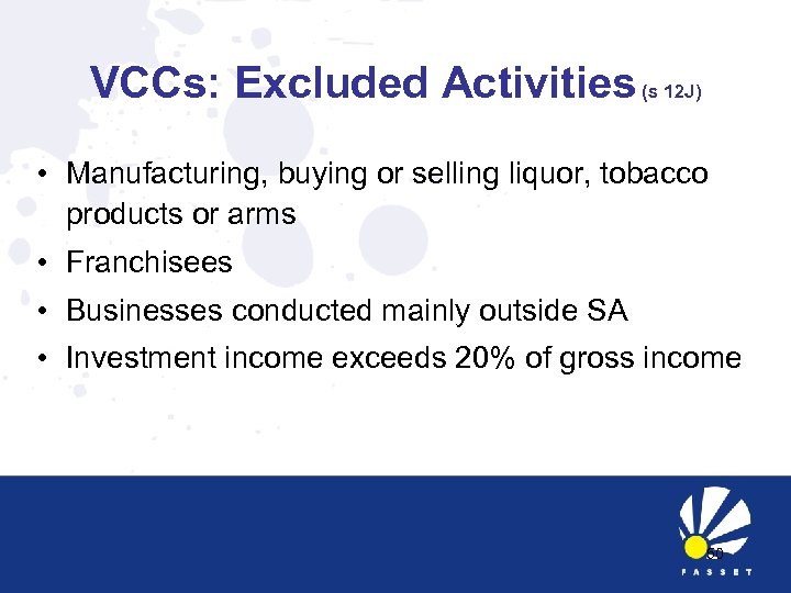 VCCs: Excluded Activities (s 12 J) • Manufacturing, buying or selling liquor, tobacco products