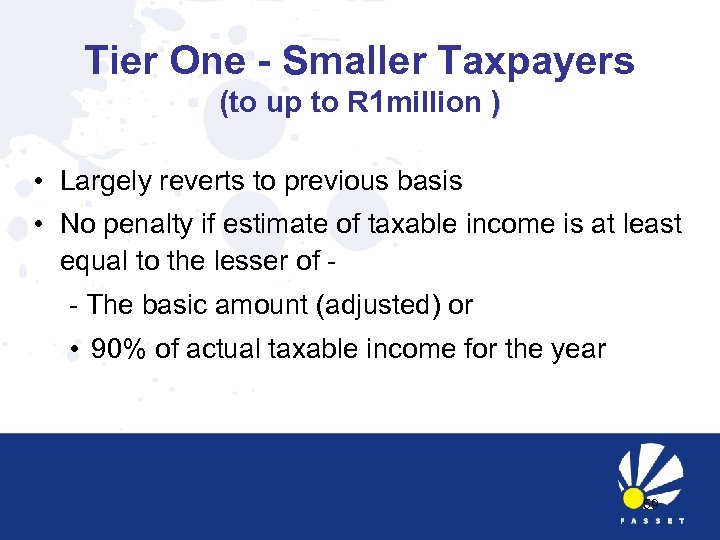 Tier One - Smaller Taxpayers (to up to R 1 million ) • Largely