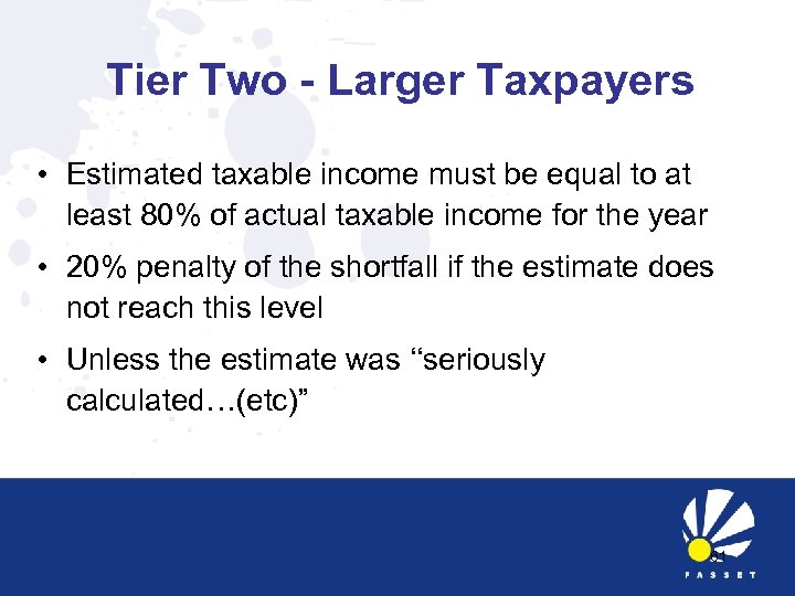 Tier Two - Larger Taxpayers • Estimated taxable income must be equal to at