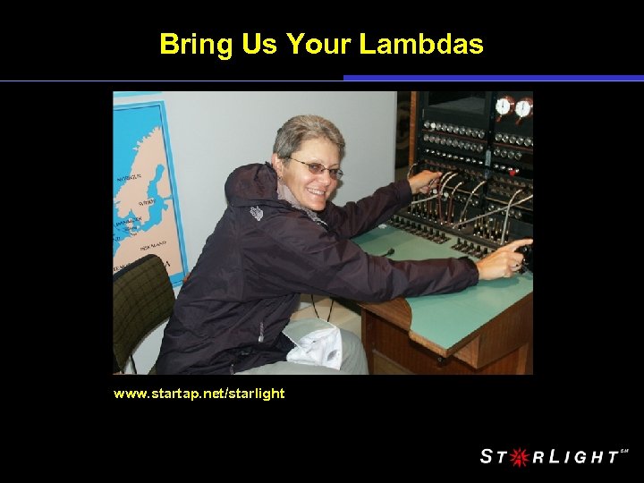 Bring Us Your Lambdas www. startap. net/starlight 