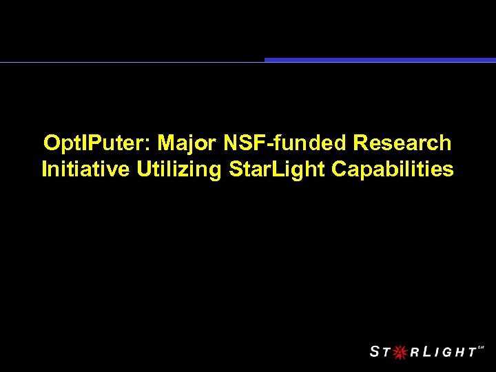 Opt. IPuter: Major NSF-funded Research Initiative Utilizing Star. Light Capabilities 