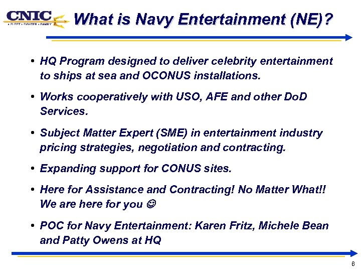 What is Navy Entertainment (NE)? • HQ Program designed to deliver celebrity entertainment to