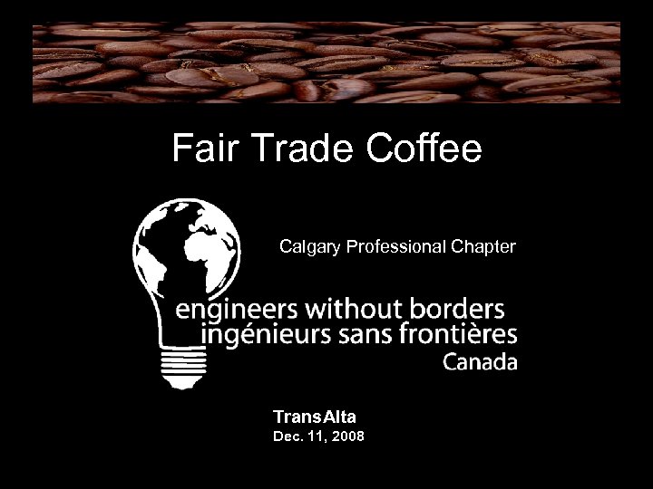 Fair Trade Coffee Calgary Professional Chapter Trans. Alta Dec. 11, 2008 