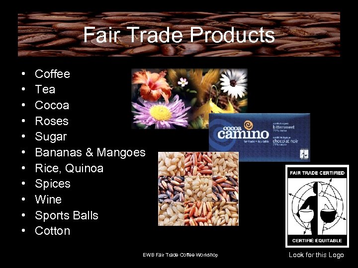 Fair Trade Products • • • Coffee Tea Cocoa Roses Sugar Bananas & Mangoes