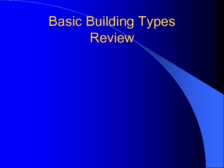 Basic Building Types Review 