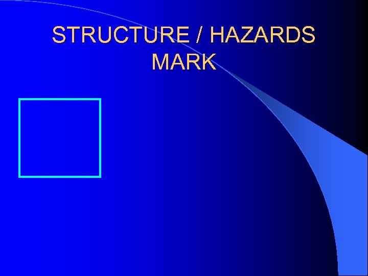 STRUCTURE / HAZARDS MARK 