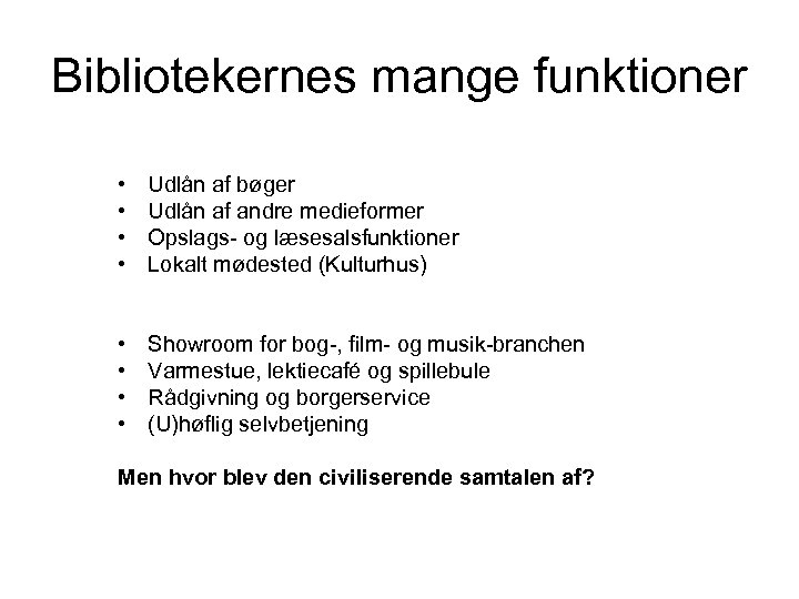 Bibliotekernes mange funktioner • • Udlån af bøger Udlån af andre medieformer Opslags- og