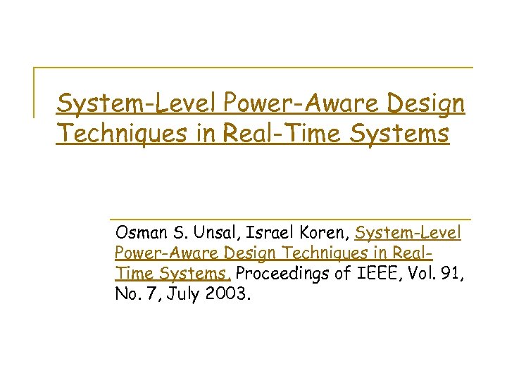 System-Level Power-Aware Design Techniques in Real-Time Systems Osman S. Unsal, Israel Koren, System-Level Power-Aware