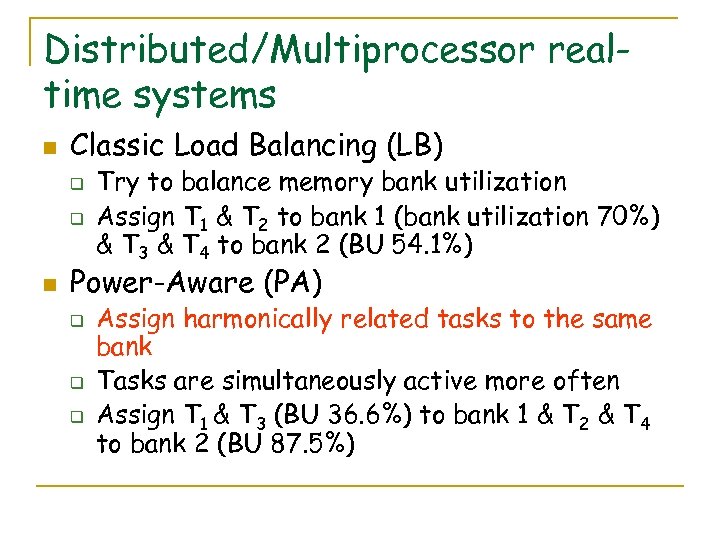 Distributed/Multiprocessor realtime systems n Classic Load Balancing (LB) q q n Try to balance