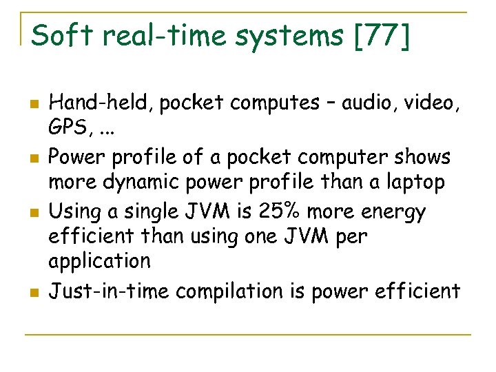 Soft real-time systems [77] n n Hand-held, pocket computes – audio, video, GPS, .