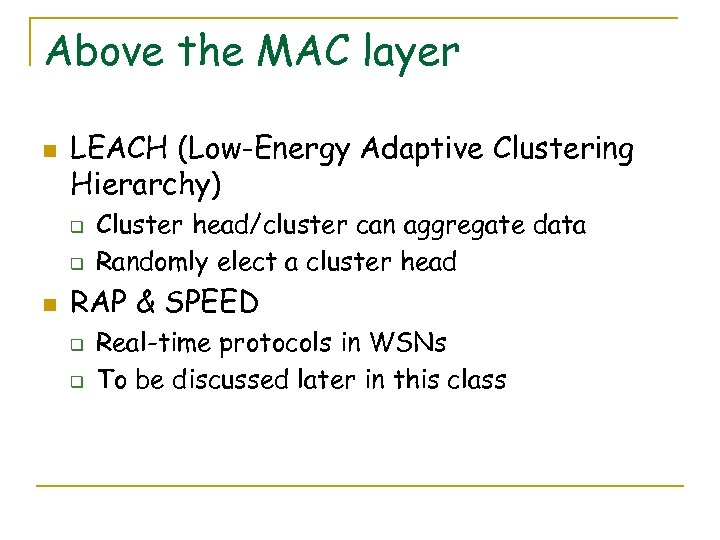 Above the MAC layer n LEACH (Low-Energy Adaptive Clustering Hierarchy) q q n Cluster
