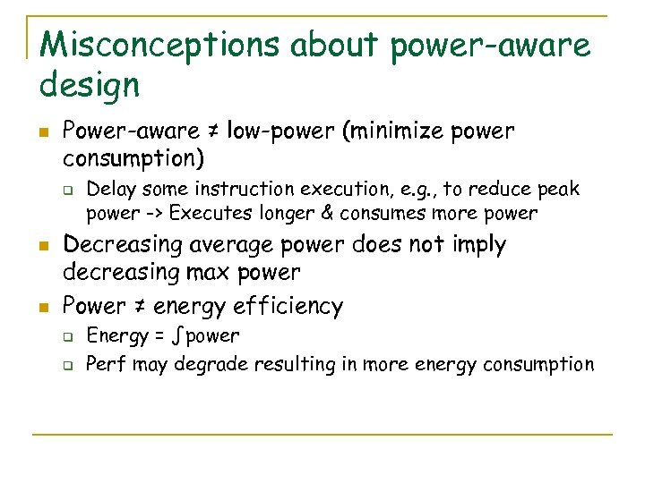Misconceptions about power-aware design n Power-aware ≠ low-power (minimize power consumption) q n n