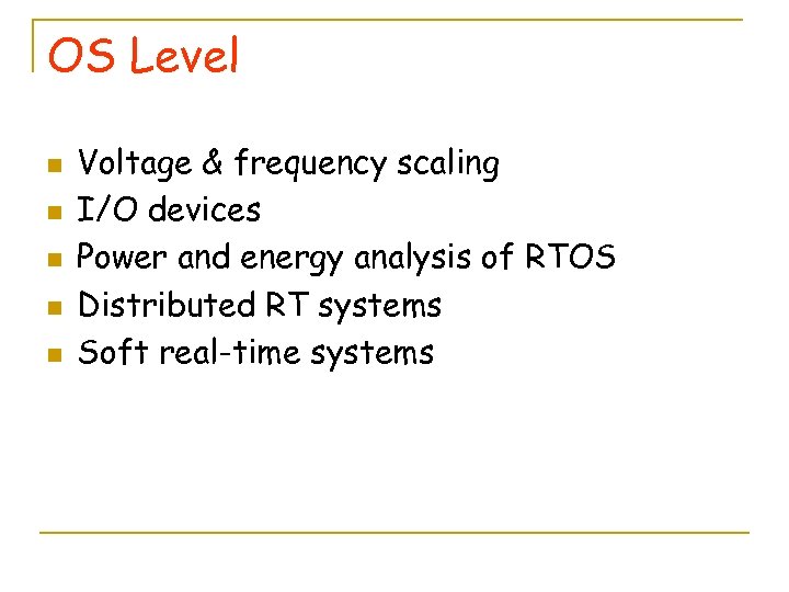 OS Level n n n Voltage & frequency scaling I/O devices Power and energy