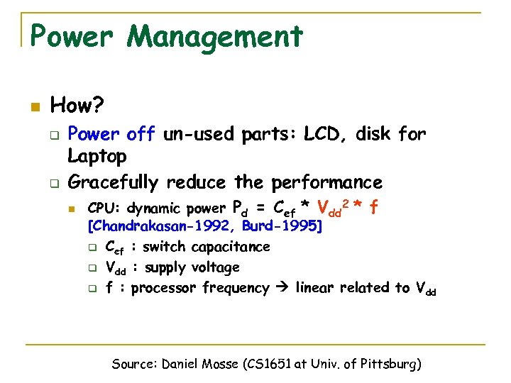 Power Management n How? q q Power off un-used parts: LCD, disk for Laptop