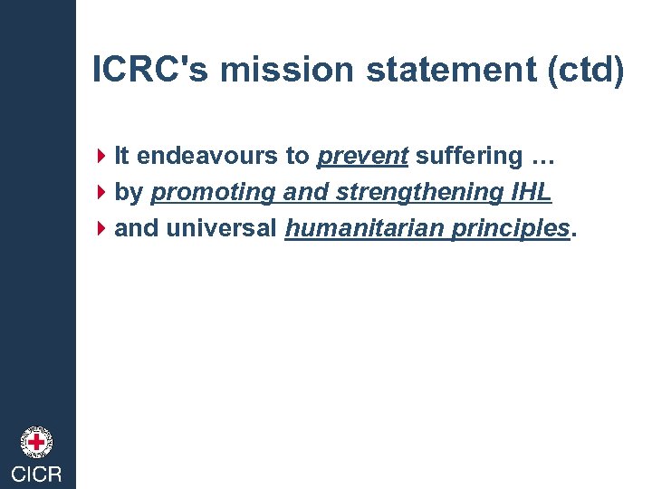 ICRC's mission statement (ctd) 4 It endeavours to prevent suffering … 4 by promoting