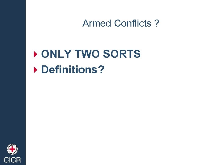 Armed Conflicts ? 4 ONLY TWO SORTS 4 Definitions? 