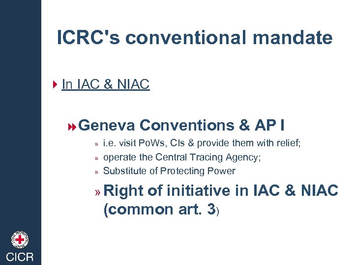 ICRC's conventional mandate 4 In IAC & NIAC 8 Geneva » » » Conventions
