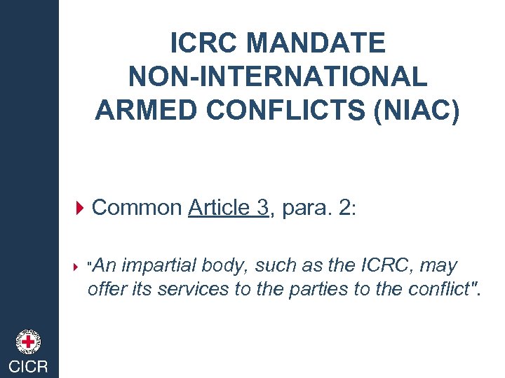 ICRC MANDATE NON-INTERNATIONAL ARMED CONFLICTS (NIAC) 4 Common Article 3, para. 2: 4 