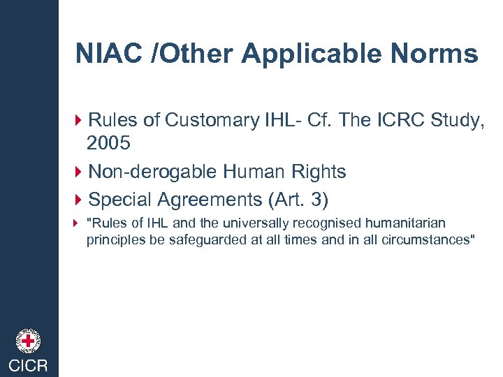 NIAC /Other Applicable Norms 4 Rules of Customary IHL- Cf. The ICRC Study, 2005