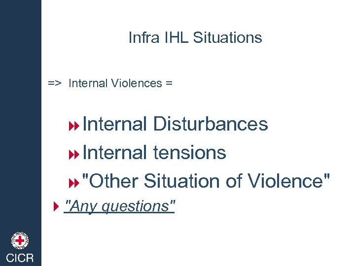 Infra IHL Situations => Internal Violences = 8 Internal Disturbances 8 Internal tensions 8